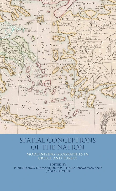 Spatial Conceptions of the Nation: Modernizing Geographies in Greece and Turkey: v. 25 (International Library of Twentieth Century History)