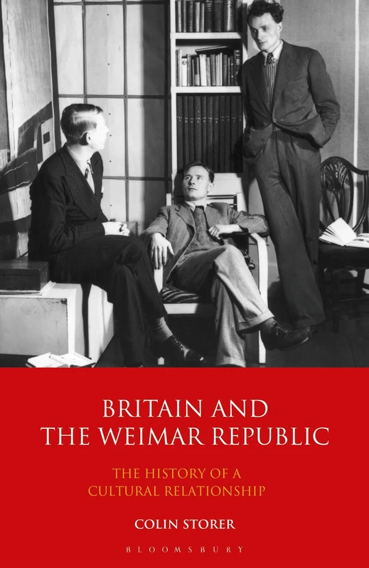 Britain and the Weimar Republic: The History of a Cultural Relationship: 29 (International Library of Twentieth Century History)