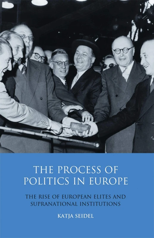 The Process of Politics in Europe: The Rise of European Elites and Supranational Institutions: v. 14 (Library of European Studies) - Image 1
