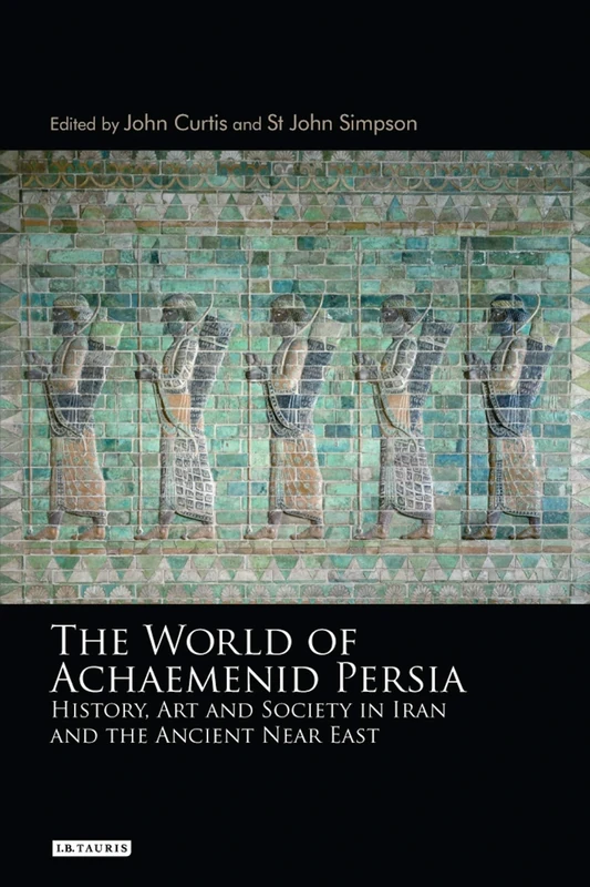 The World of Achaemenid Persia: The Diversity of Ancient Iran: History, Art and Society in Iran and the Ancient Near East