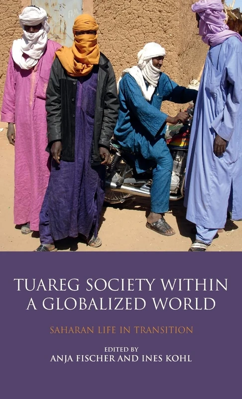 Tuareg Society within a Globalized World: Saharan Life in Transition (Library of Modern Middle East Studies)