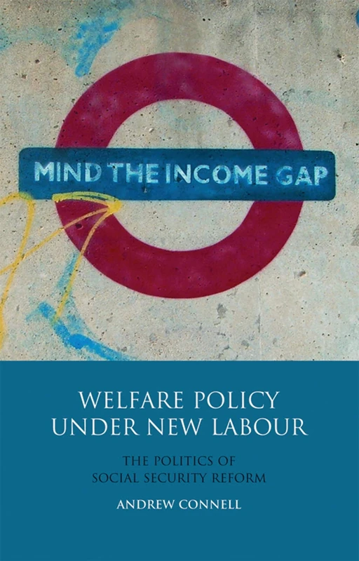 Welfare Policy Under New Labour: The Politics of Social Security Reform (International Library of Political Studies): 46