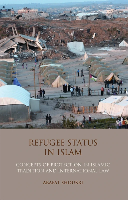 Refugee Status in Islam: Concepts of Protection in Islamic Tradition and International Law (International Library of Migration Studies)