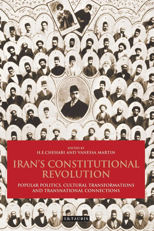 Iran's Constitutional Revolution: Popular Politics, Cultural Transformations and Transnational Connections: v. 28 (International Library of Iranian Studies)