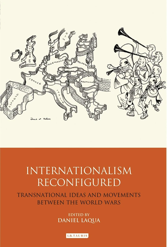Internationalism Reconfigured: Transnational Ideas and Movements Between the World Wars: 34 (International Library of Twentieth Century History)