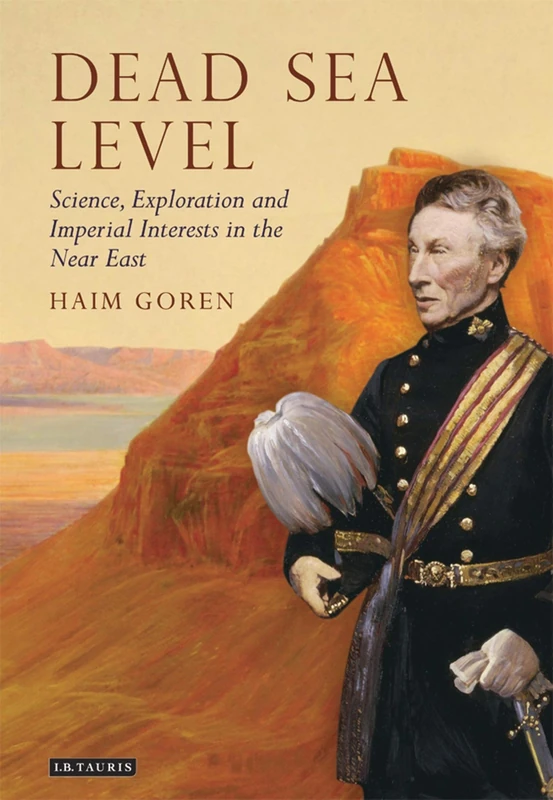 Dead Sea Level: Science, Exploration and Imperial Interests in the Near East: 06 (Tauris Historical Geographical Series) - Image 1