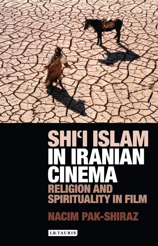 Shi’i Islam in Iranian Cinema: Religion and Spirituality in Film: 17 (International Library of Cultural Studies)