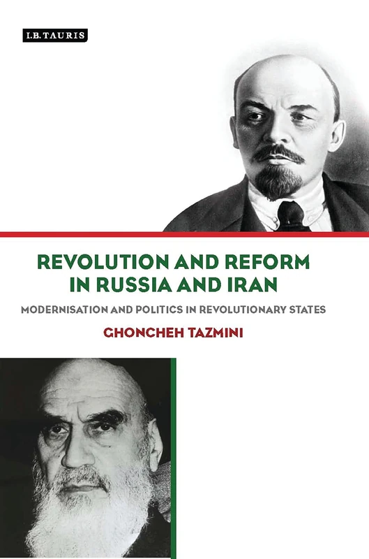Revolution and Reform in Russia and Iran: Modernisation and Politics in Revolutionary States (International Library of Political Studies)