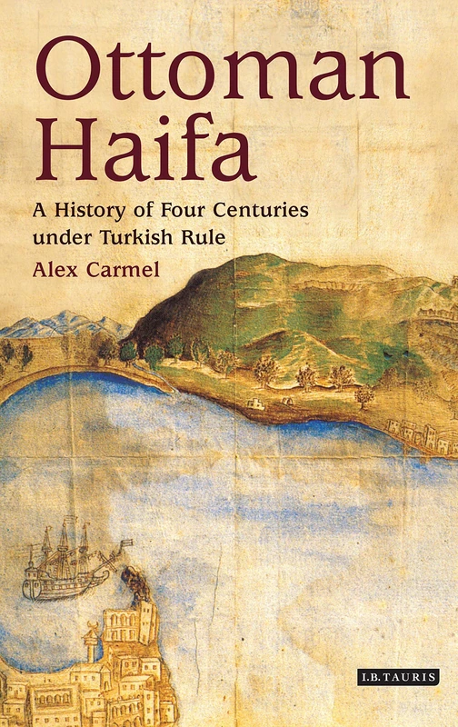 Ottoman Haifa: A History of Four Centuries under Turkish Rule: 2 (Library of Middle East History)