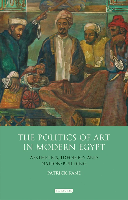 The Politics of Art in Modern Egypt: Aesthetics, Ideology and Nation-Building (Library of Modern Middle East) (Library of Modern Middle East Studies): 105