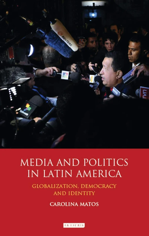 Media and Politics in Latin America: Globalization, Democracy and Identity: 52 (International Library of Political Studies) - Image 1