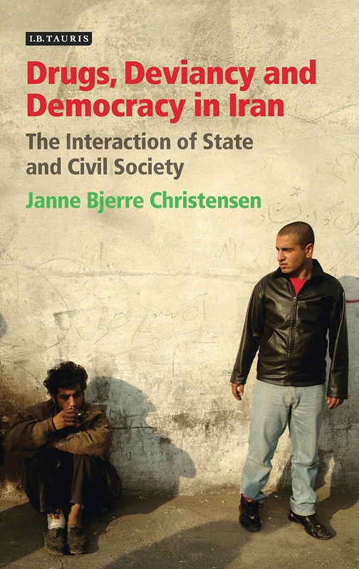 Drugs, Deviancy and Democracy in Iran: The Interaction of State and Civil Society: 32 (International Library of Iranian Studies) - Image 1