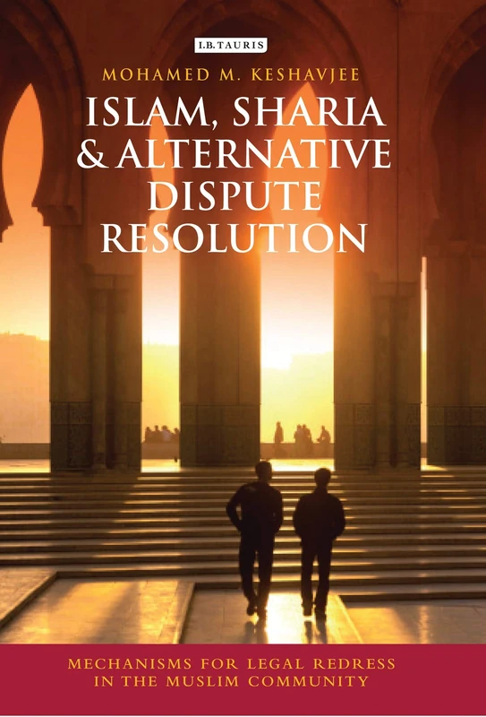 Islam, Sharia and Alternative Dispute Resolution: Mechanisms for Legal Redress in the Muslim Community (Library of Islamic Law): 06