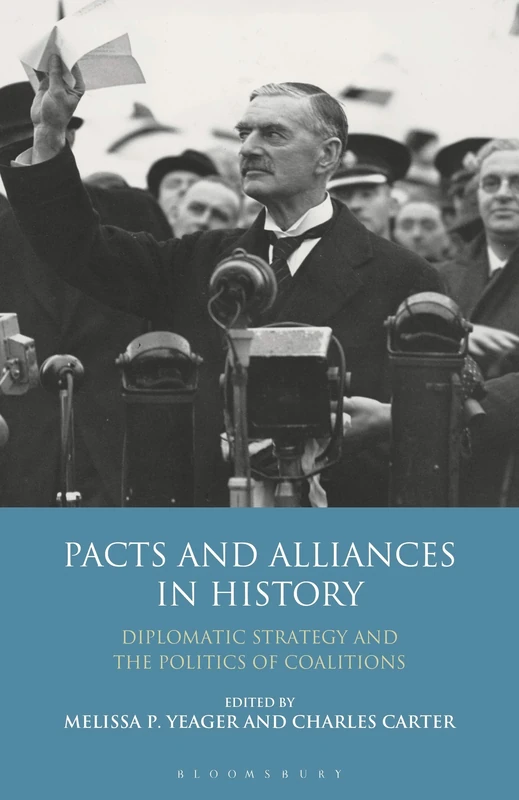 Pacts and Alliances in History: Diplomatic Strategy and the Politics of Coalitions (International Library of Twentieth Century History)