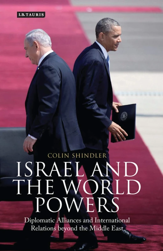 Israel and the World Powers: Diplomatic Alliances and International Relations Beyond the Middle East (Library of International Relations)
