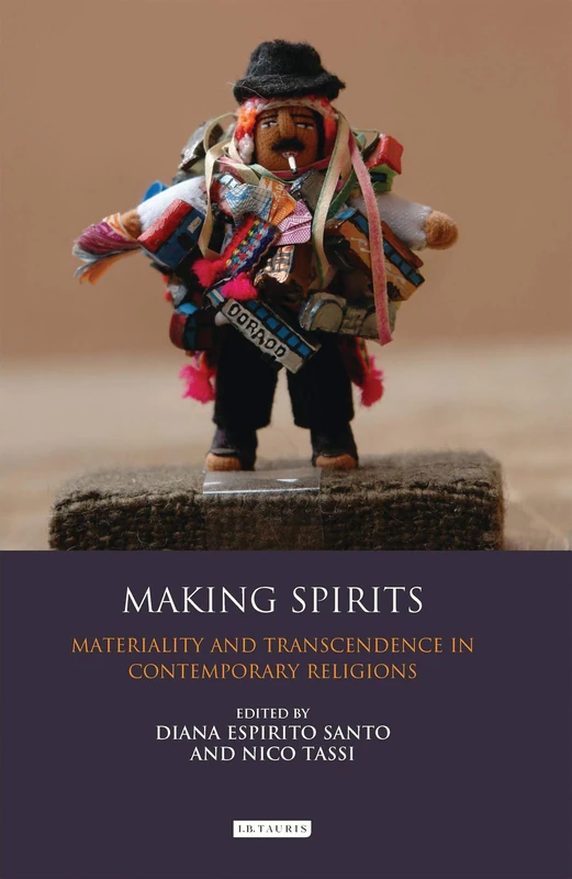 Making Spirits: Materiality and Transcendence in Contemporary Religions (Library of Modern Religion)
