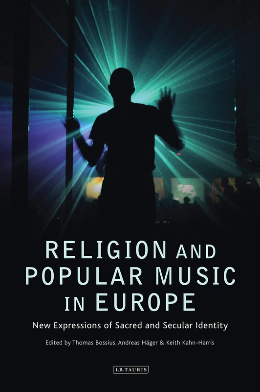 Religion and Popular Music in Europe: New Expressions of Sacred and Secular Identity: 18 (Library of Modern Religion)