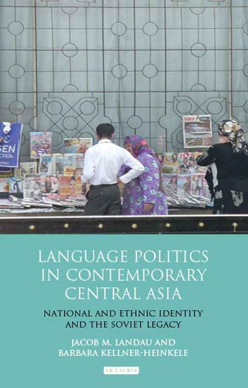Language Politics in Contemporary Central Asia: National and Ethnic Identity and the Soviet Legacy (International Library of Central Asian Studies): 05