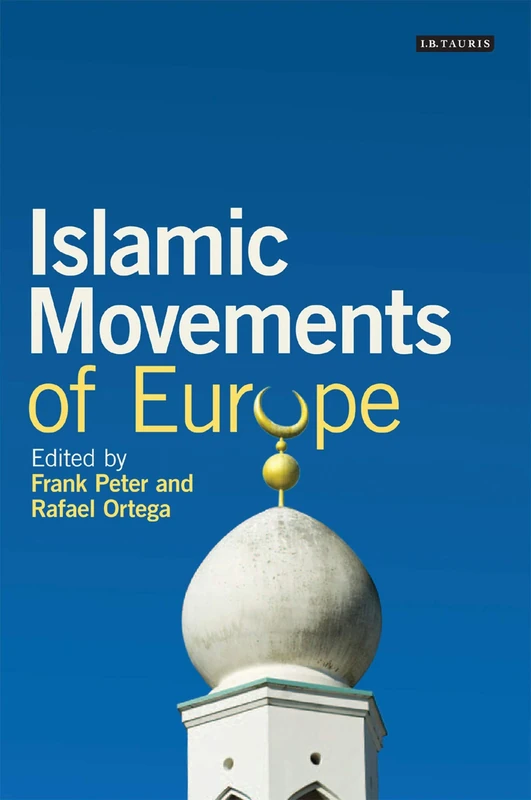 Islamic Movements of Europe (Library of European Studies): Public Religion and Islamophobia in the Modern World