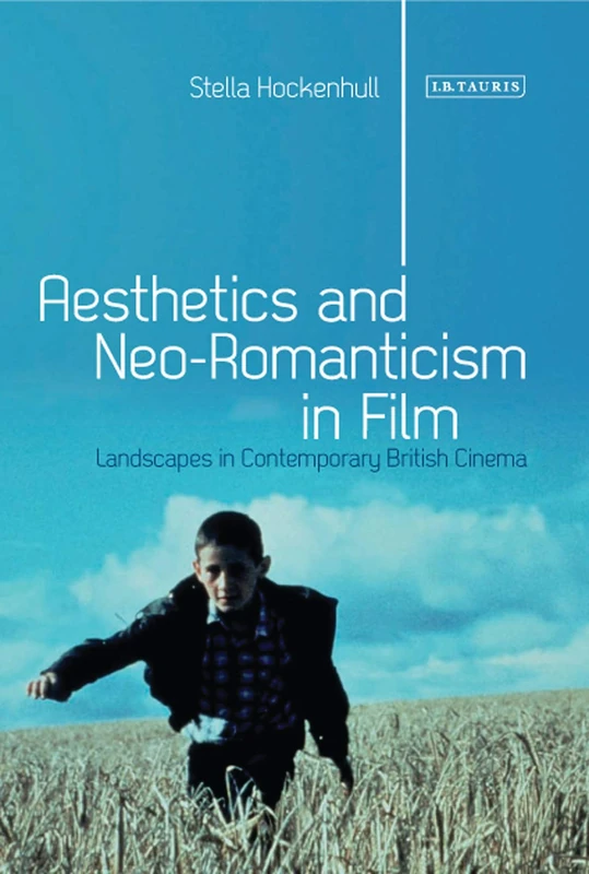 Aesthetics and Neoromanticism in Film: Landscapes in Contemporary British Cinema: 0 (International Library of Visual Culture) - Image 1