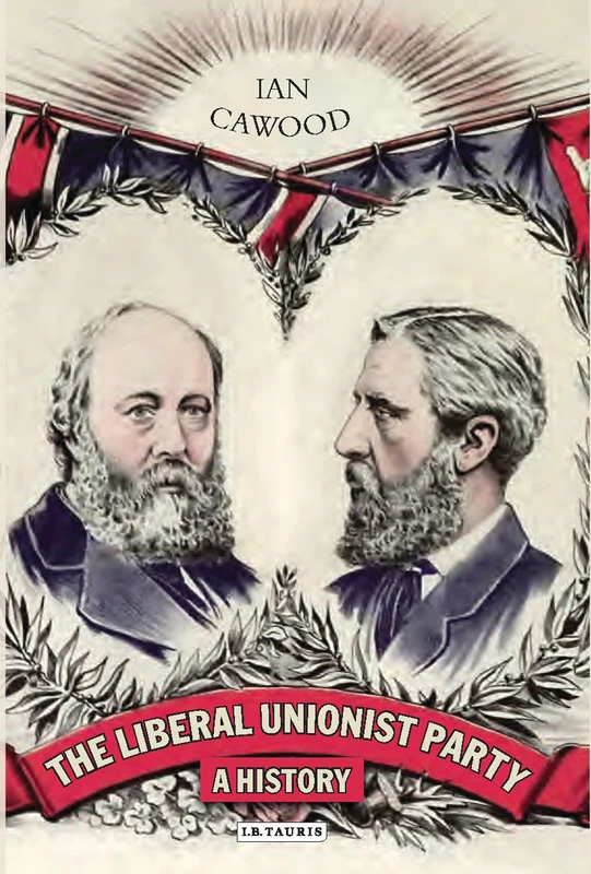 The Liberal Unionist Party: A History (International Library of Political Studies): 53