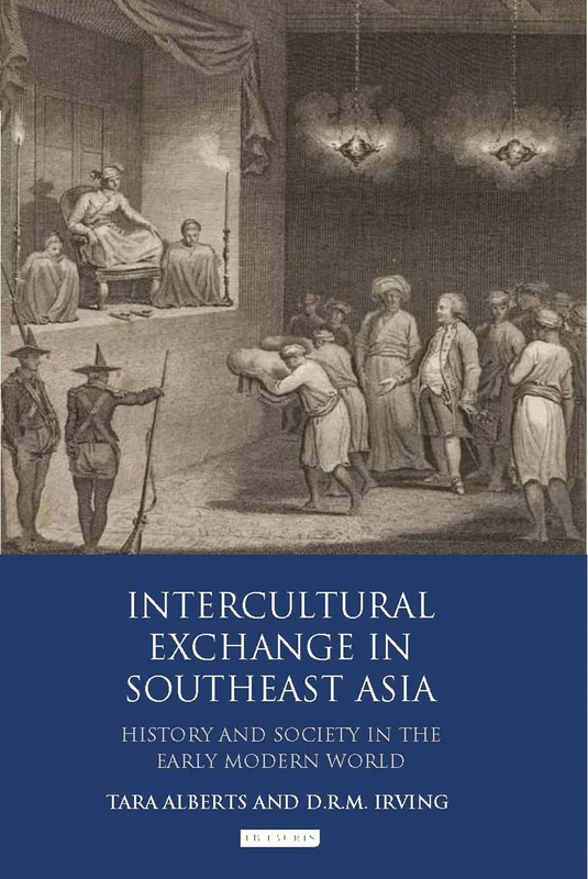 Intercultural Exchange in Southeast Asia: History and Society in the Early Modern World (International Library Of Historical Studies)