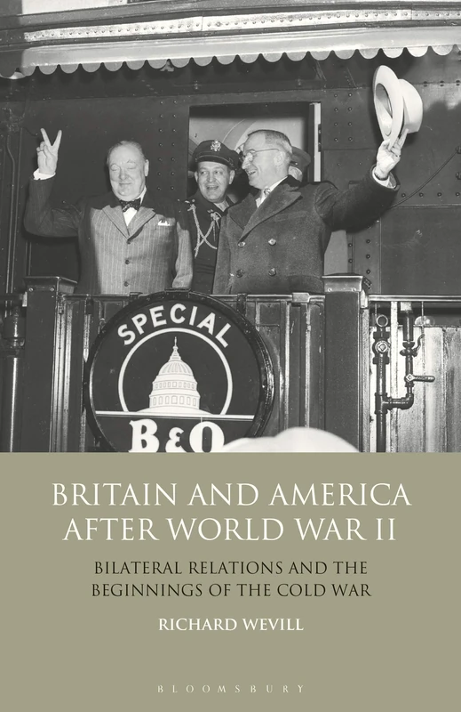 Britain and America After World War II: Bilateral Relations and the Beginnings of the Cold War (International Library of Twentieth Century History)