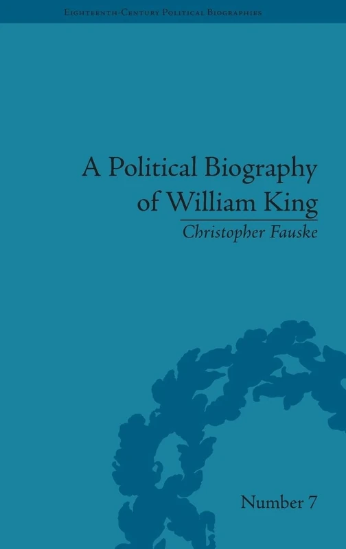 A Political Biography of William King (Eighteenth-Century Political Biographies) - Image 1