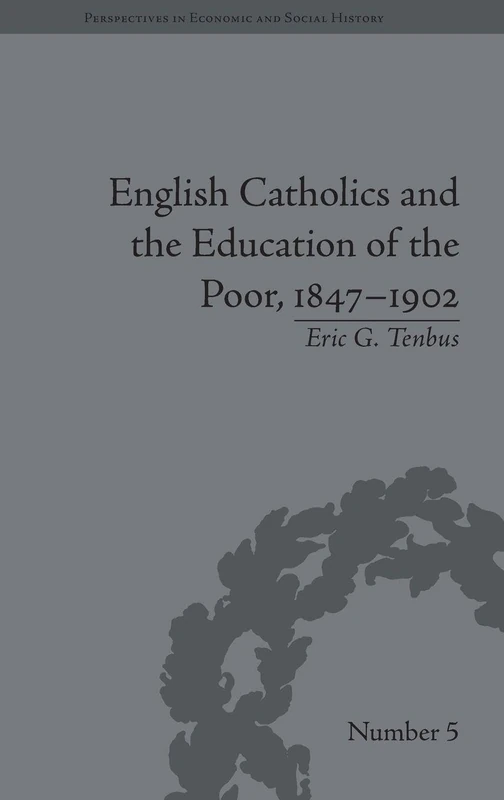 English Catholics and the Education of the Poor, 1847–1902 (Perspectives in Economic and Social History)