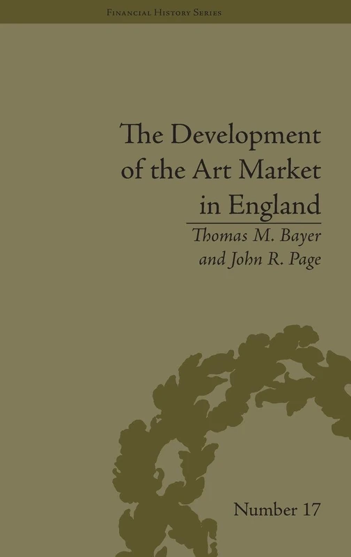 The Development of the Art Market in England: Money as Muse, 1730–1900 (Financial History)