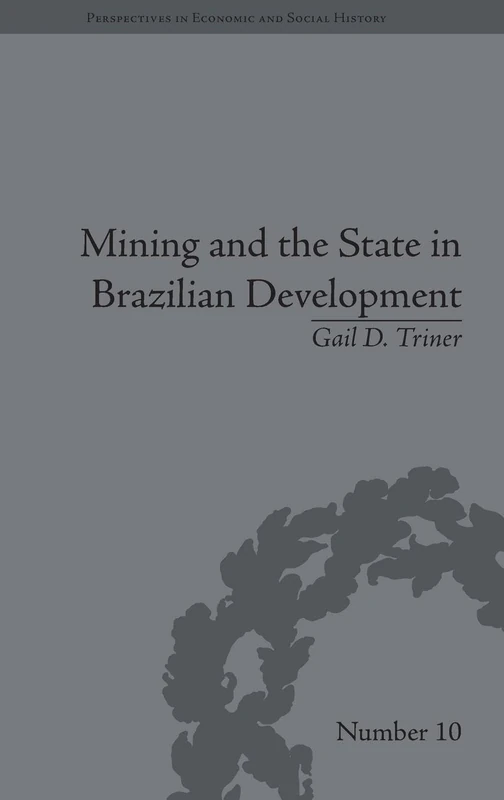Mining and the State in Brazilian Development (Perspectives in Economic and Social History)