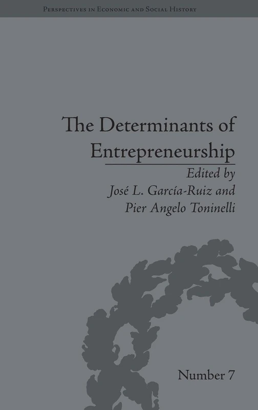 The Determinants of Entrepreneurship: Leadership, Culture, Institutions (Perspectives in Economic and Social History)