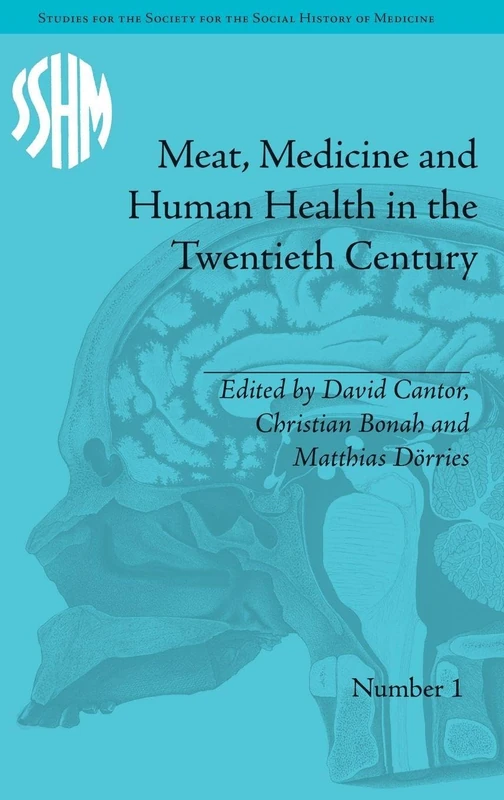 Meat, Medicine and Human Health in the Twentieth Century (Studies for the Society for the Social History of Medicine)