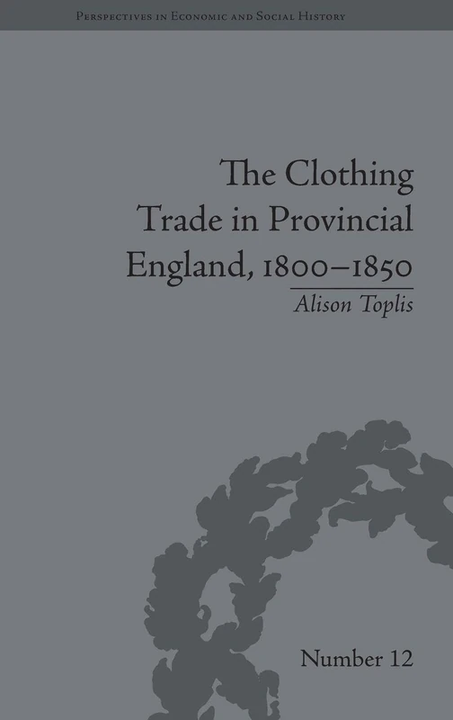 The Clothing Trade in Provincial England, 1800-1850 (Perspectives in Economic and Social History)