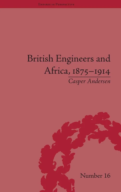 British Engineers and Africa, 1875–1914 (Empires in Perspective)