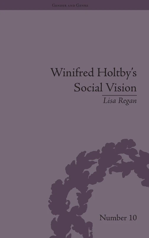 Winifred Holtby's Social Vision: 'Members One of Another' (Gender and Genre)