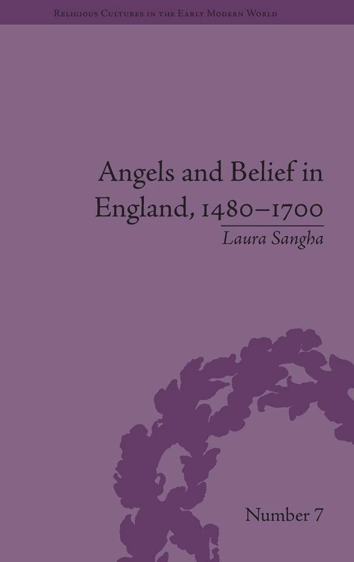 Angels and Belief in England, 1480-1700 (Religious Cultures in the Early Modern World)