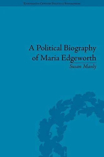 A Political Biography of Maria Edgeworth (Eighteenth-Century Political Biographies)