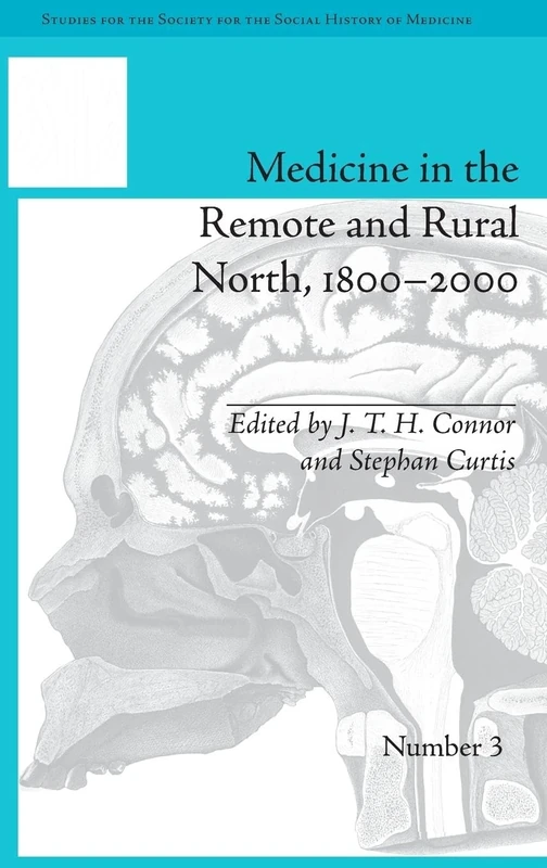Medicine in the Remote and Rural North, 1800–2000 (Studies for the Society for the Social History of Medicine)