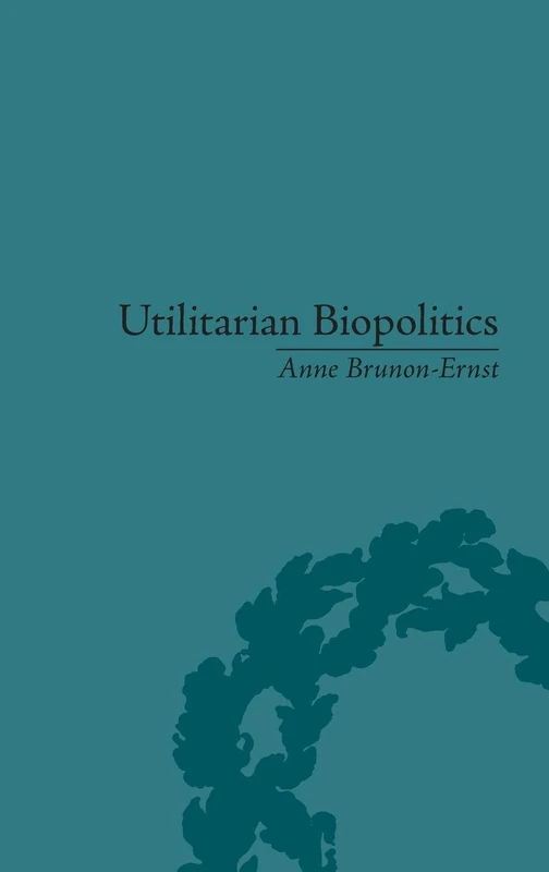 Routledge Utilitarian Biopolitics: Bentham, Foucault and Power