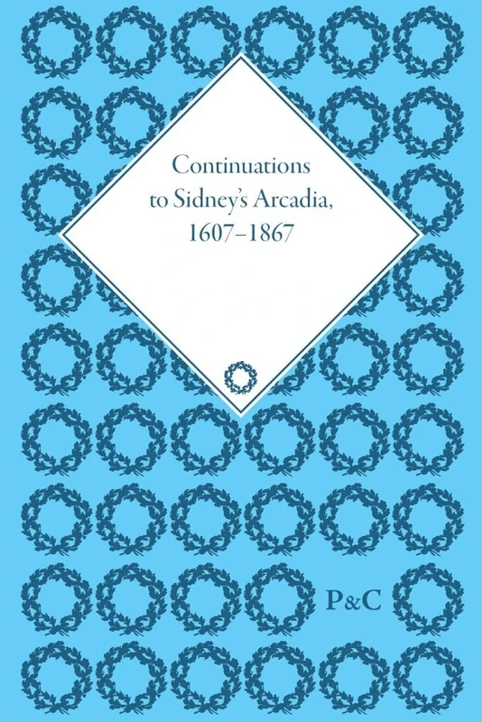 Continuations to Sidney's Arcadia, 1607–1867 (The Pickering Masters)
