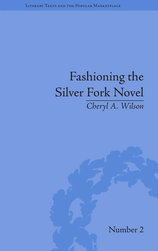 Fashioning the Silver Fork Novel (Literary Texts and the Popular Marketplace) - Image 1