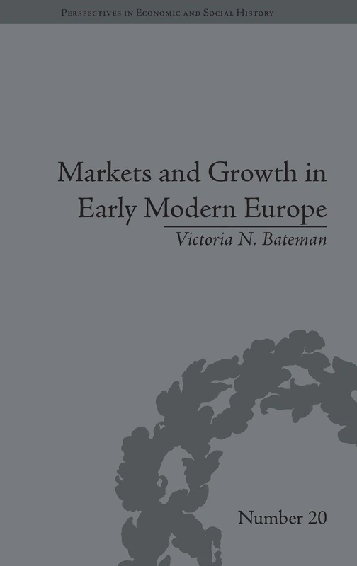 Markets and Growth in Early Modern Europe (Perspectives in Economic and Social History)
