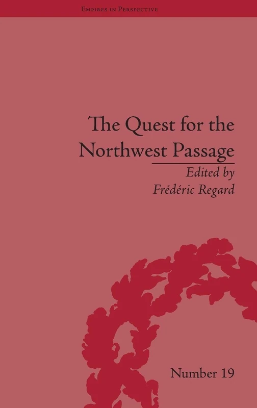 The Quest for the Northwest Passage: Knowledge, Nation and Empire, 1576–1806 (Empires in Perspective)
