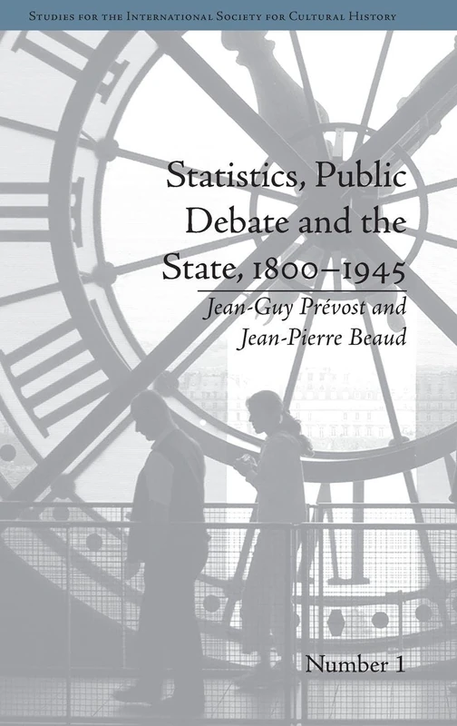 Statistics, Public Debate and the State, 1800–1945: A Social, Political and Intellectual History of Numbers (Studies for the International Society for Cultural History)