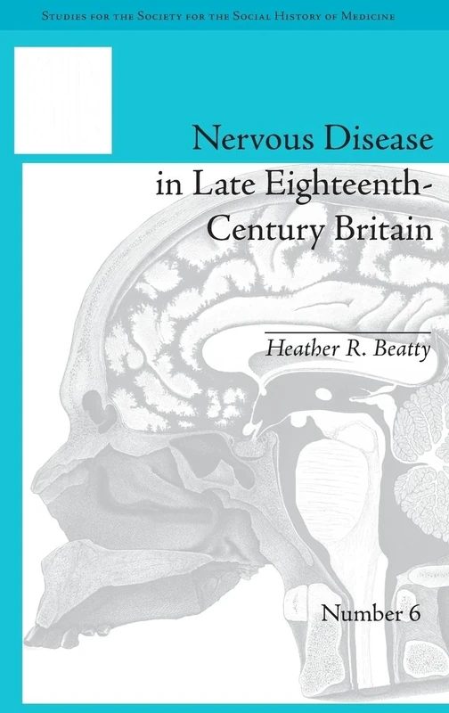 Nervous Disease in Late Eighteenth-Century Britain: The Reality of a Fashionable Disorder (Studies for the Society for the Social History of Medicine)