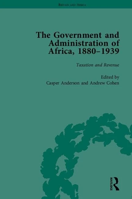 The Government and Administration of Africa, 1880–1939 (Britain and Africa)