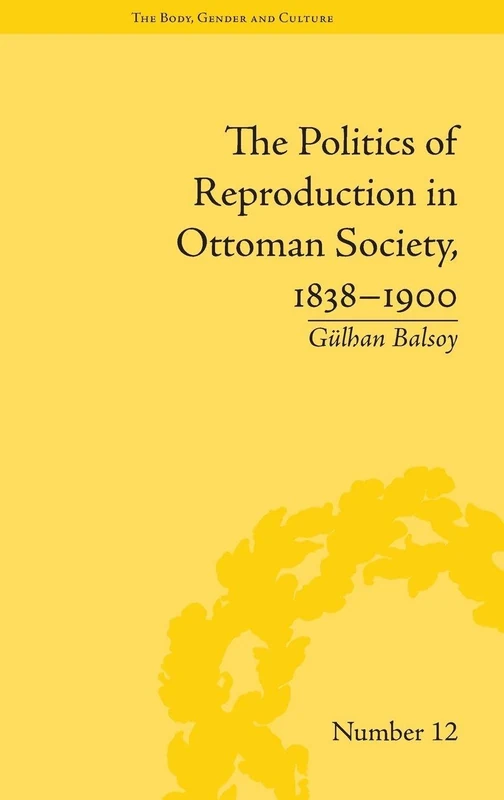The Politics of Reproduction in Ottoman Society, 1838–1900 ("The Body, Gender and Culture") - Image 1