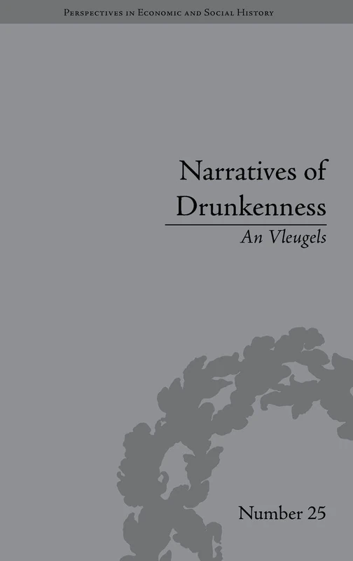 Routledge Narratives of Drunkenness: Belgium, 1830-1914 Book