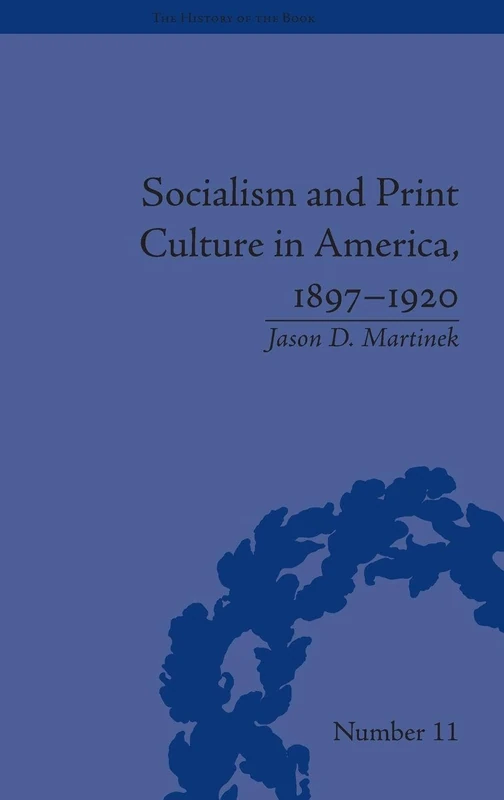 Socialism and Print Culture in America, 1897-1920 (The History of the Book)